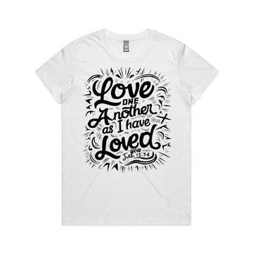 Women's White T-Shirt Love one another as I have loved you. - John 1334