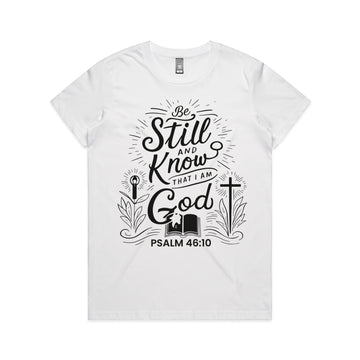 Women's White T-Shirt Be still and know that I am God - Psalm 4610