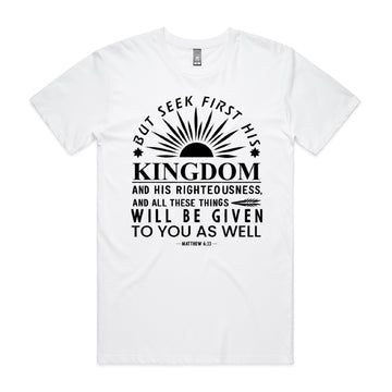 Men's White T-Shirt But seek first his kingdom and his righteousness, and all these things will be given to you as well. - Matthew 633