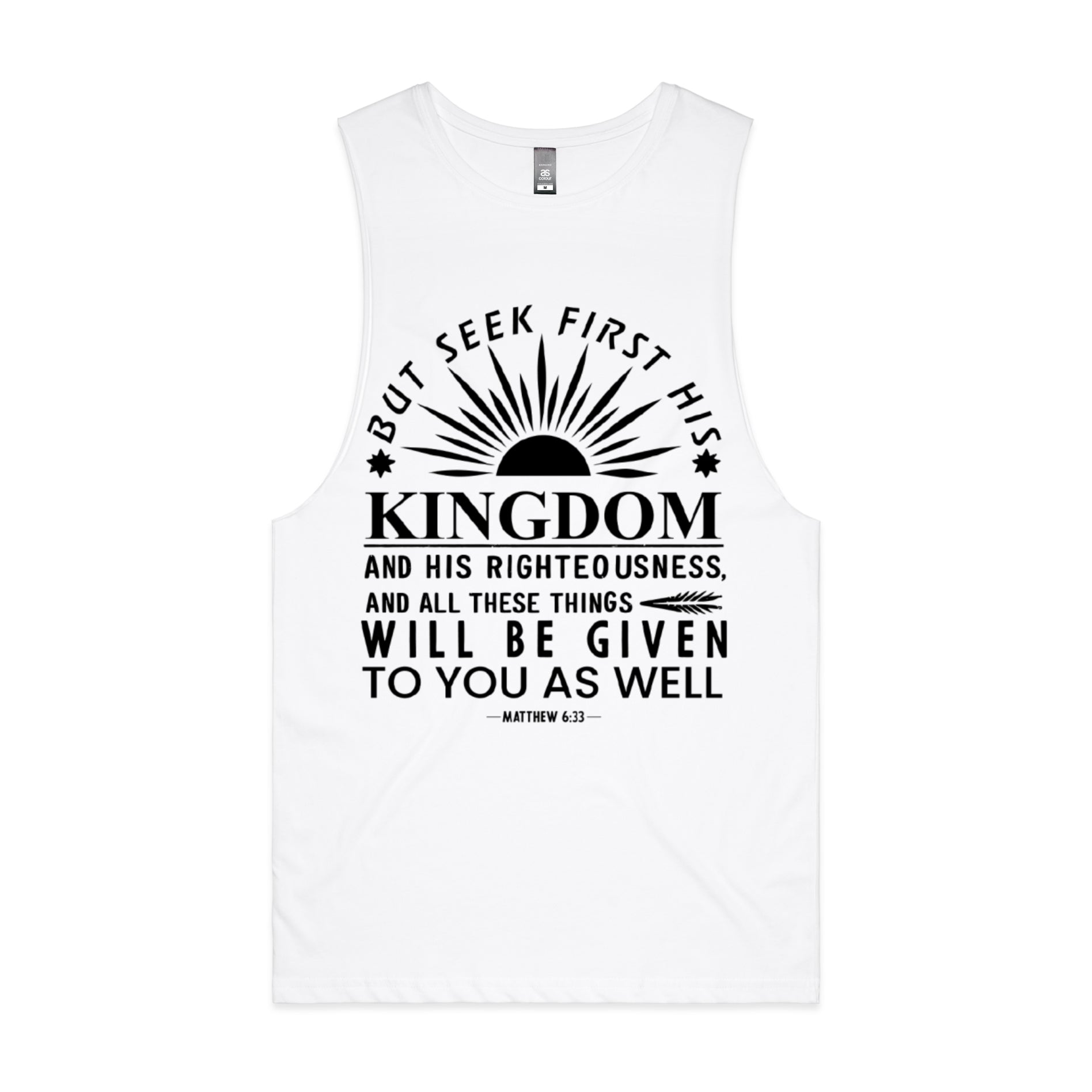 Men's White Tank But seek first his kingdom and his righteousness, and all these things will be given to you as well. - Matthew 633