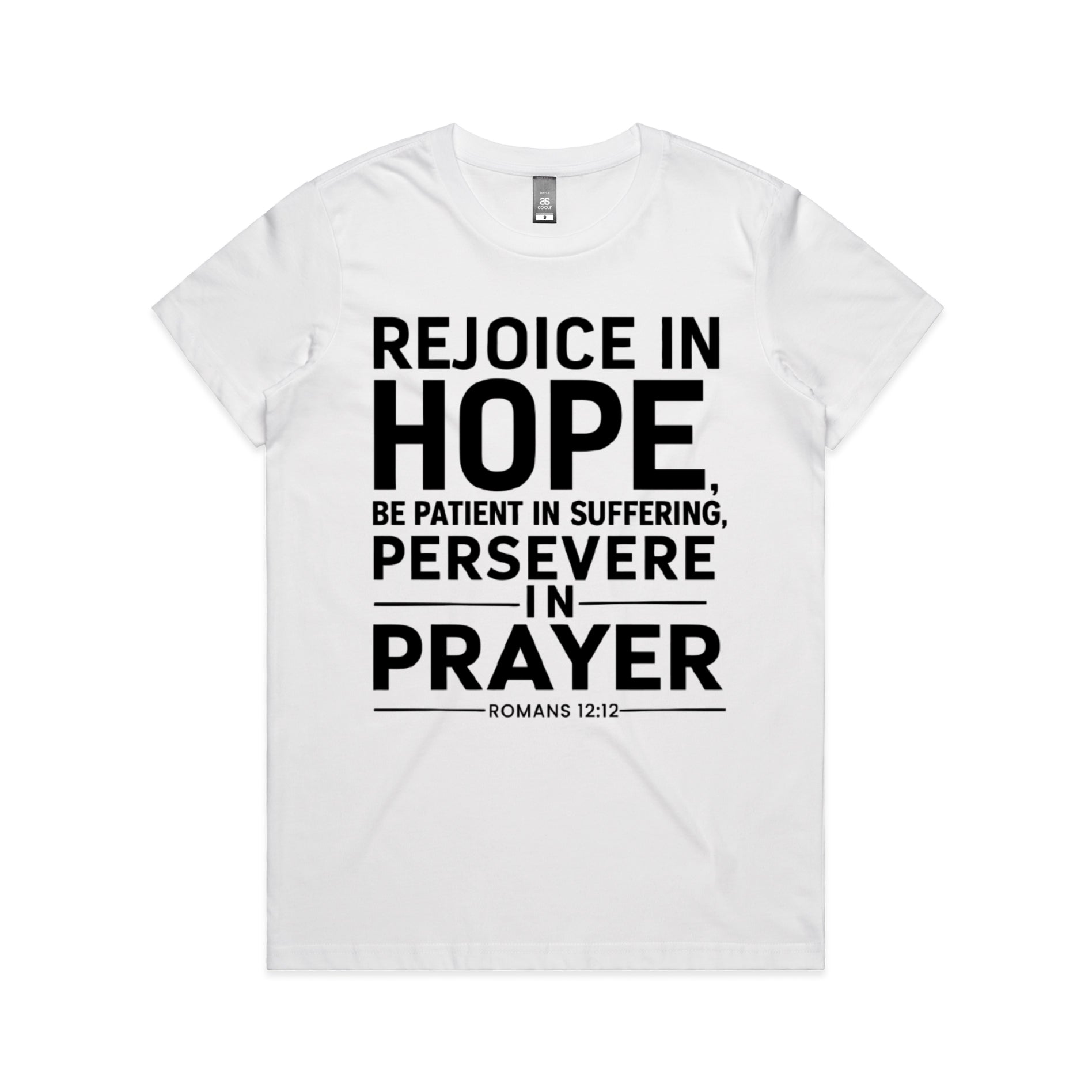 Women's White T-Shirt Rejoice in hope, be patient in suffering, persevere in prayer. - Romans 1212