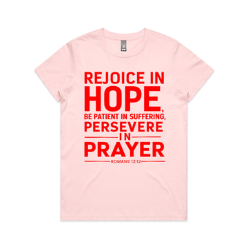 Women's Pink T-Shirt Rejoice in hope, be patient in suffering, persevere in prayer. - Romans 1212