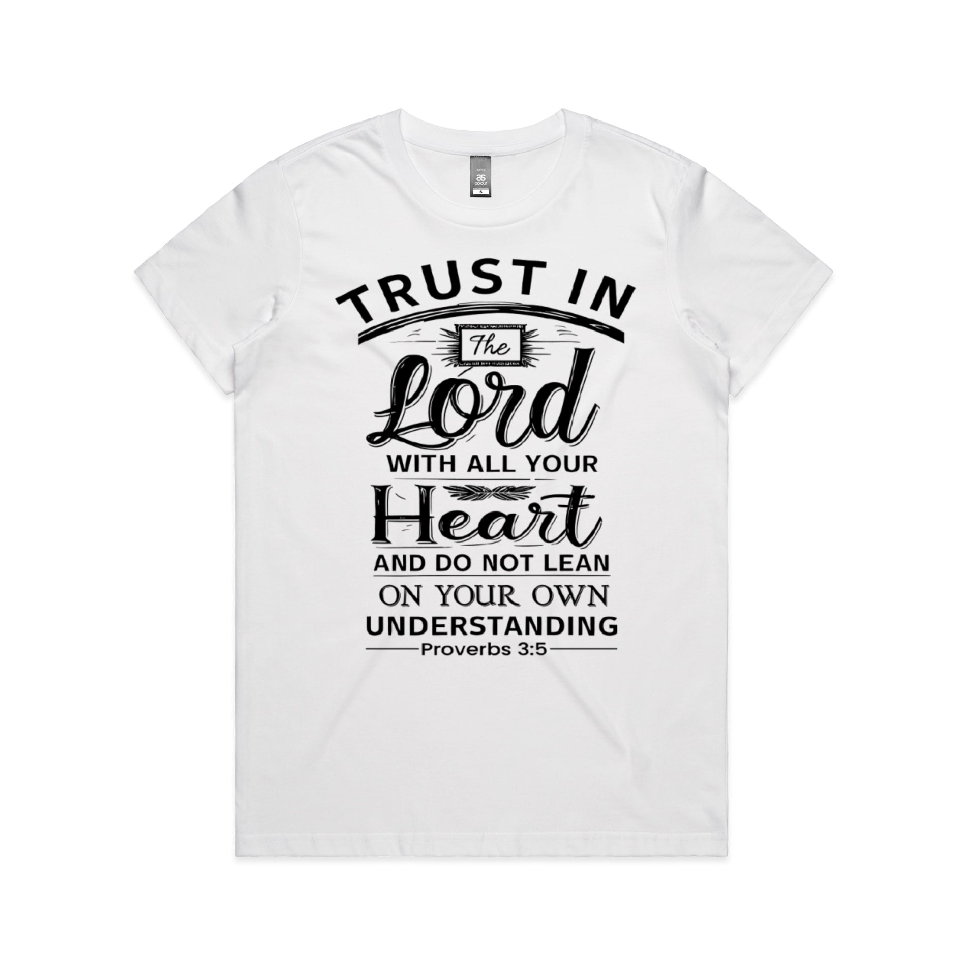 Women's White T-Shirt Trust in the Lord with all your heart, and do not lean on your own understanding. - Proverbs 35