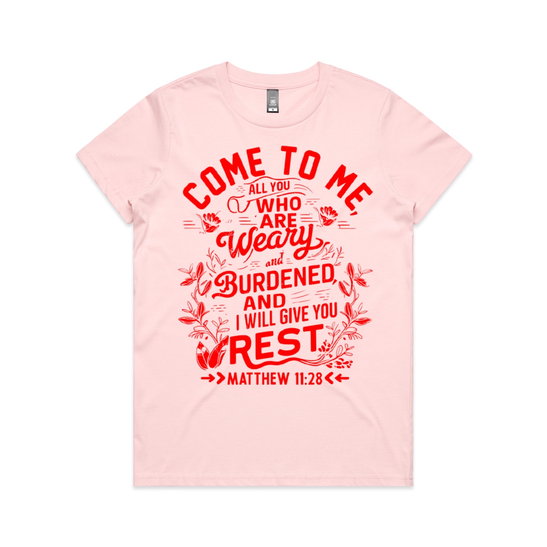 Women's Pink T-Shirt Come to me, all you who are weary and burdened, and I will give you rest. - Matthew 1128