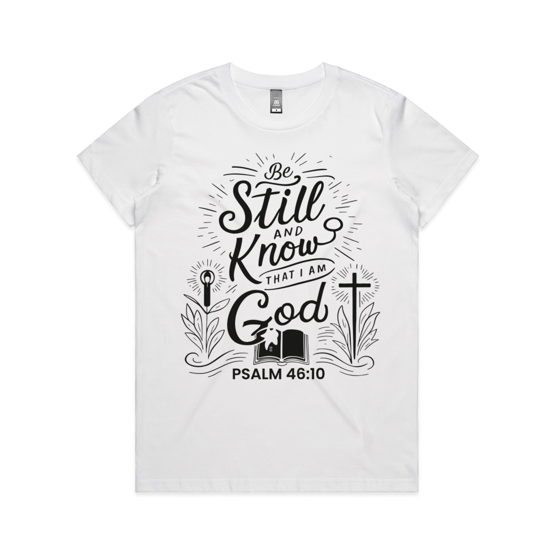 Women's White T-Shirt Be still and know that I am God - Psalm 4610